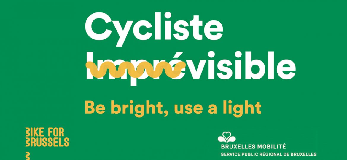 Cycliste visible! Be bright, use a light. Bruxelles Mobilité